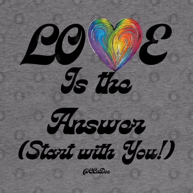 Love Is The Answer - Start With You - Self Love Design - BLK Text by CCnDoc